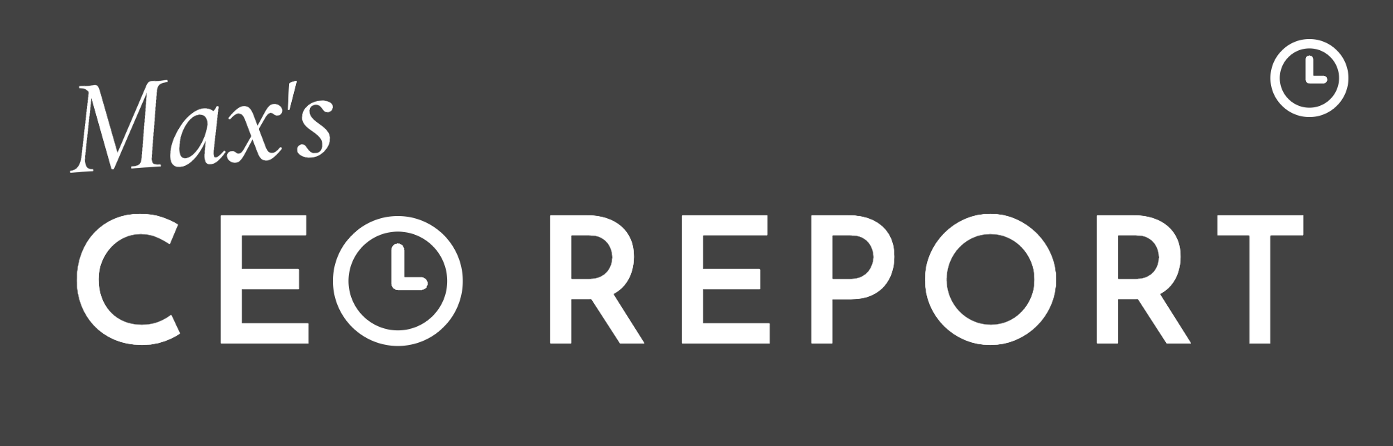 Max's CEO Report
